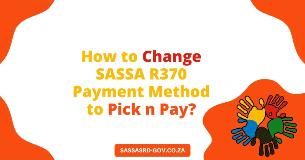 How to Change SASSA R370 Payment Method to Pick n Pay