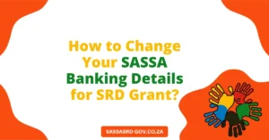 How to Change Your SASSA Banking Details for SRD Grant?