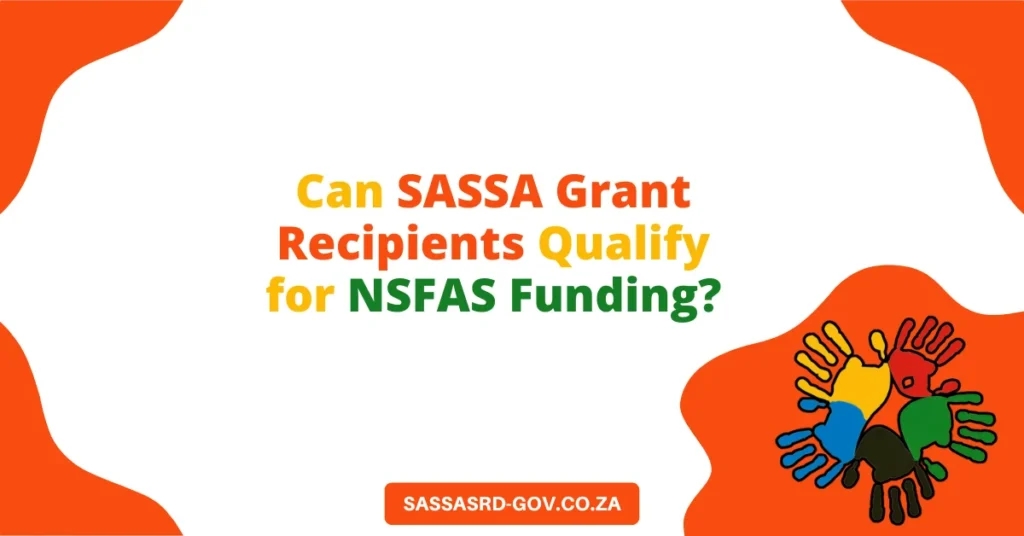 Can SASSA Grant Recipients Qualify for NSFAS Funding?