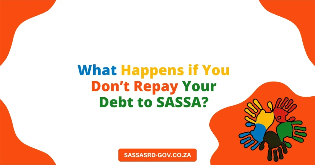 What Happens if You Don’t Repay Your Debt to SASSA?