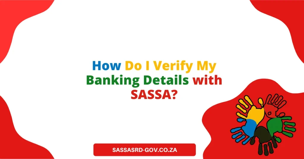 How Do I Verify My Banking Details with SASSA?