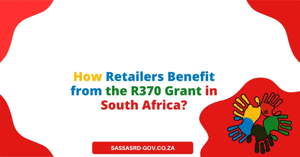 How Retailers Benefit from the R370 Grant in South Africa?