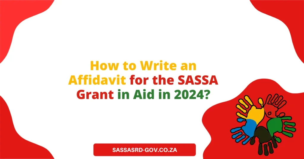 How to Write an Affidavit for the SASSA Grant in Aid in 2024?