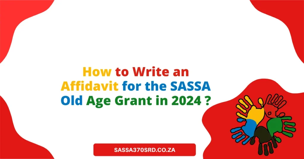 How to Write an Affidavit for the SASSA Old Age Grant in 2024 (1)