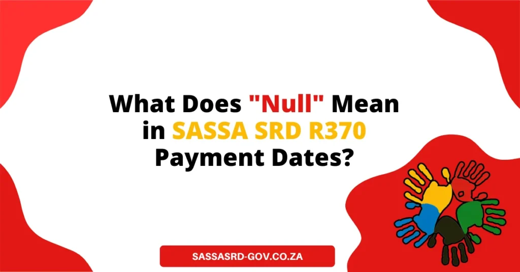 What Does "Null" Mean in SASSA SRD R370 Payment Dates?