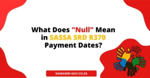 What Does "Null" Mean in SASSA SRD R370 Payment Dates?